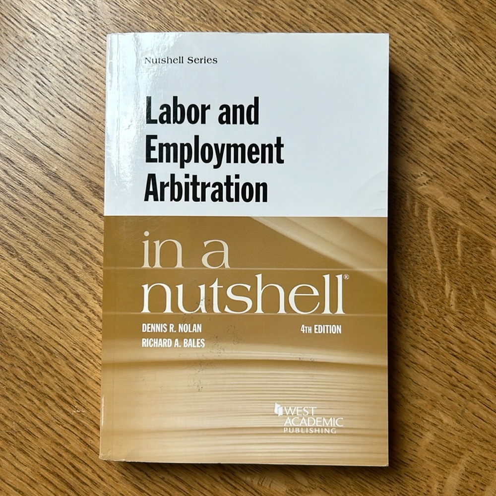 Labor and Employment Arbitration in a nutshell by Nolan & Bales 4th Edition